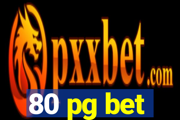 80 pg bet